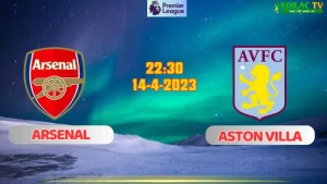 Nhận định bóng đá Arsenal vs Aston Villa 22h30 ngày 14/4