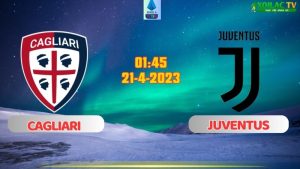 Nhận định bóng đá Cagliari vs Juventus 01h45 ngày 20/4/2024